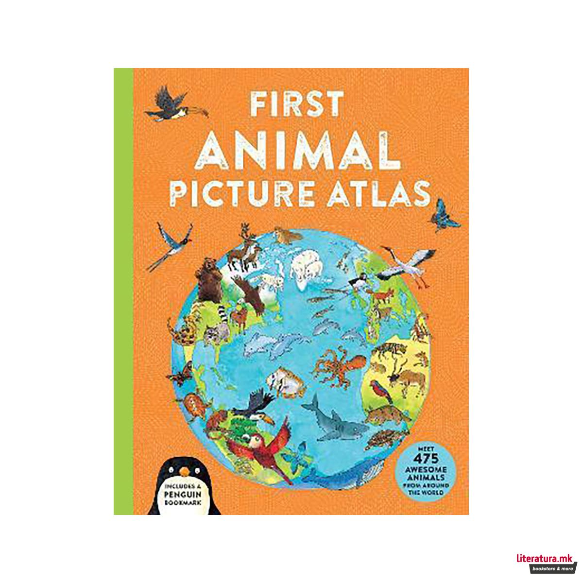 First Animal Picture Atlas : Meet 475 Awesome Animals From Around the World 