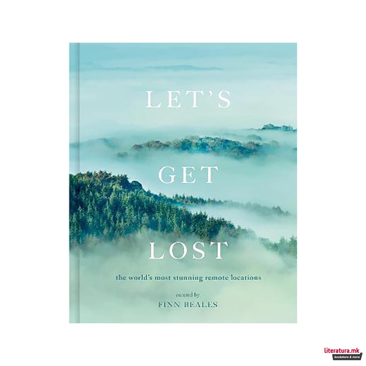 Let's Get Lost : the world's most stunning remote locations 