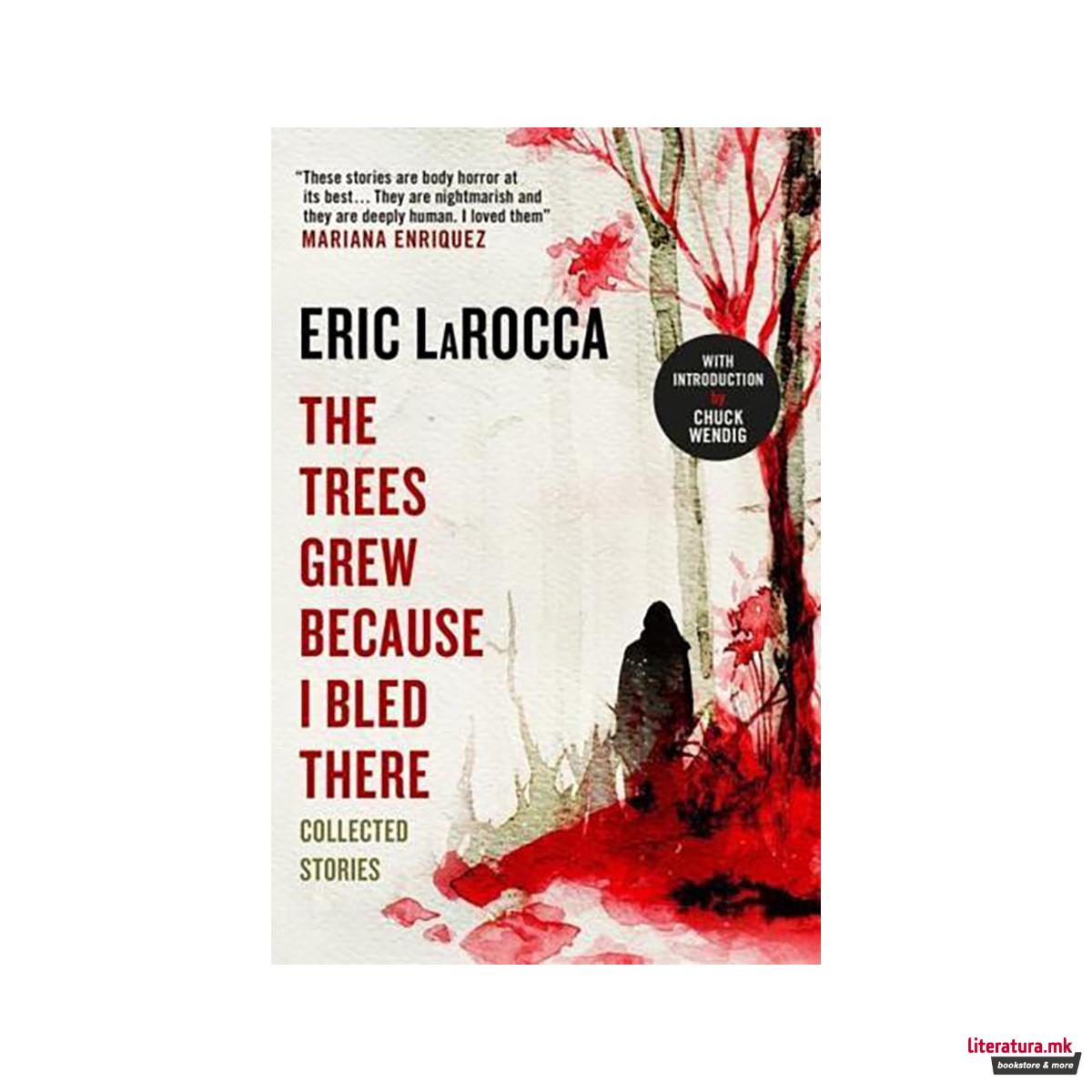 The Trees Grew Because I Bled There: Collected Stories 