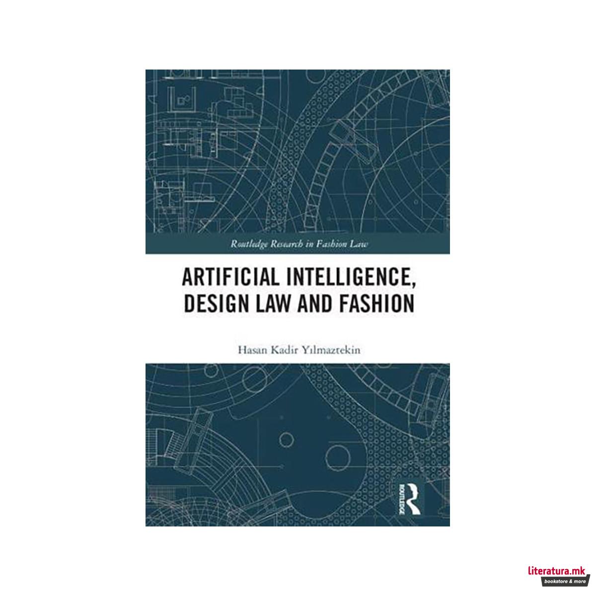Artificial Intelligence, Design Law and Fashion - Routledge Research in Fashion 