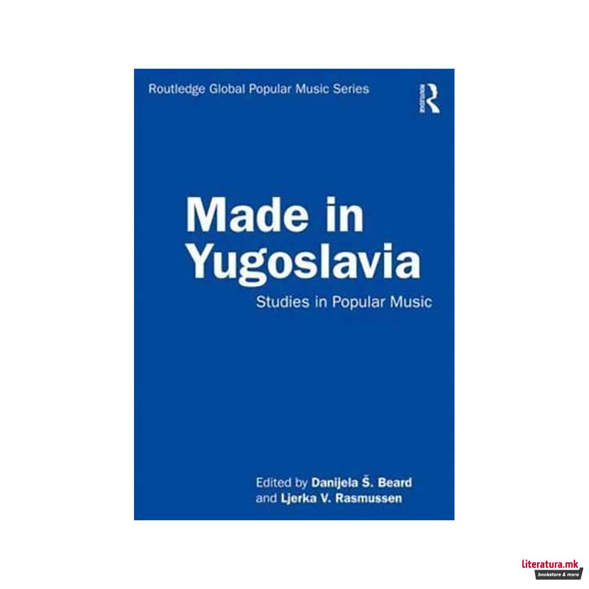 Made in Yugoslavia : Studies in Popular Music - Routledge Global Popular Music S 