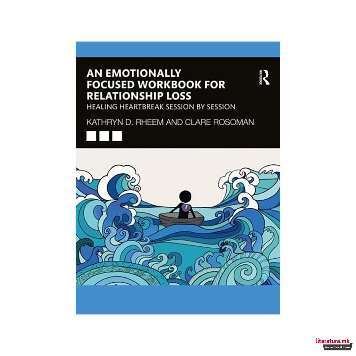 An Emotionally Focused Workbook for Relationship Loss 