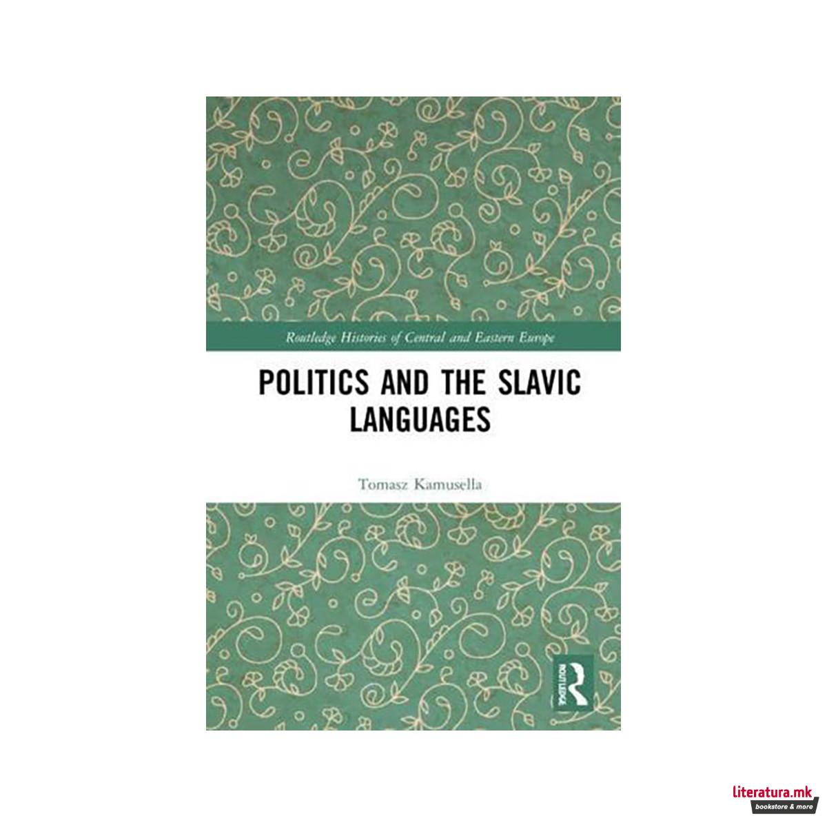 Politics and the Slavic Languages - Routledge Histories of Central and Eastern E 