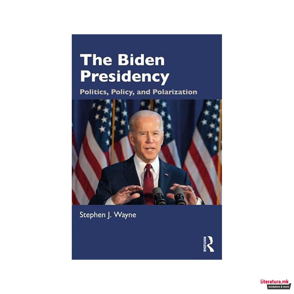 The Biden Presidency: Politics, Policy, and Polarization 