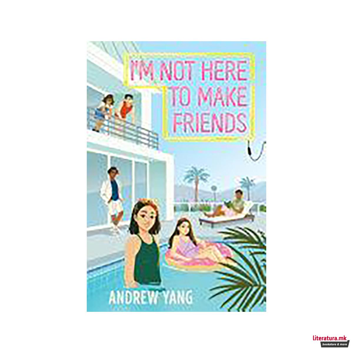 I'm Not Here to Make Friends 