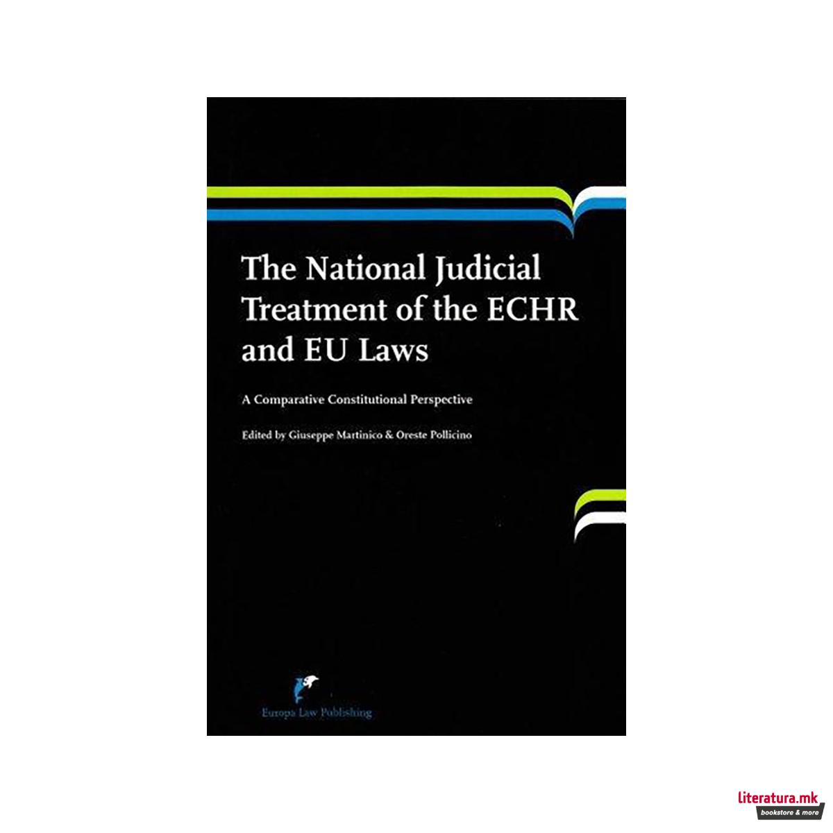 The National Judicial Treatment of the ECHR and EU Laws : A Comparative Constitu 