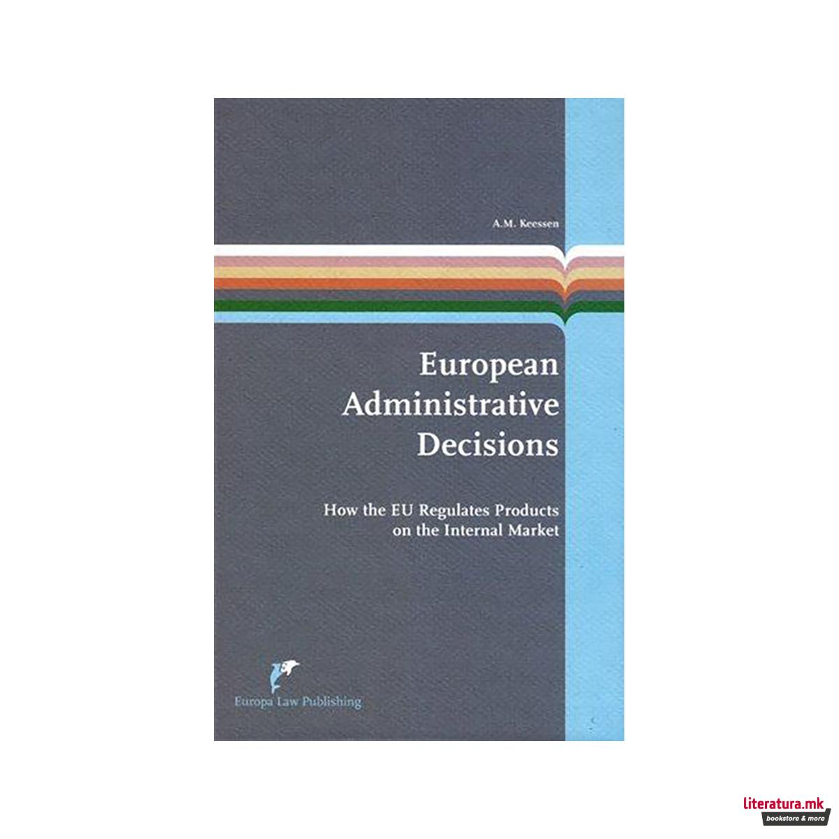 European Administrative Decisions : How the EU Regulates Products on the Interna 