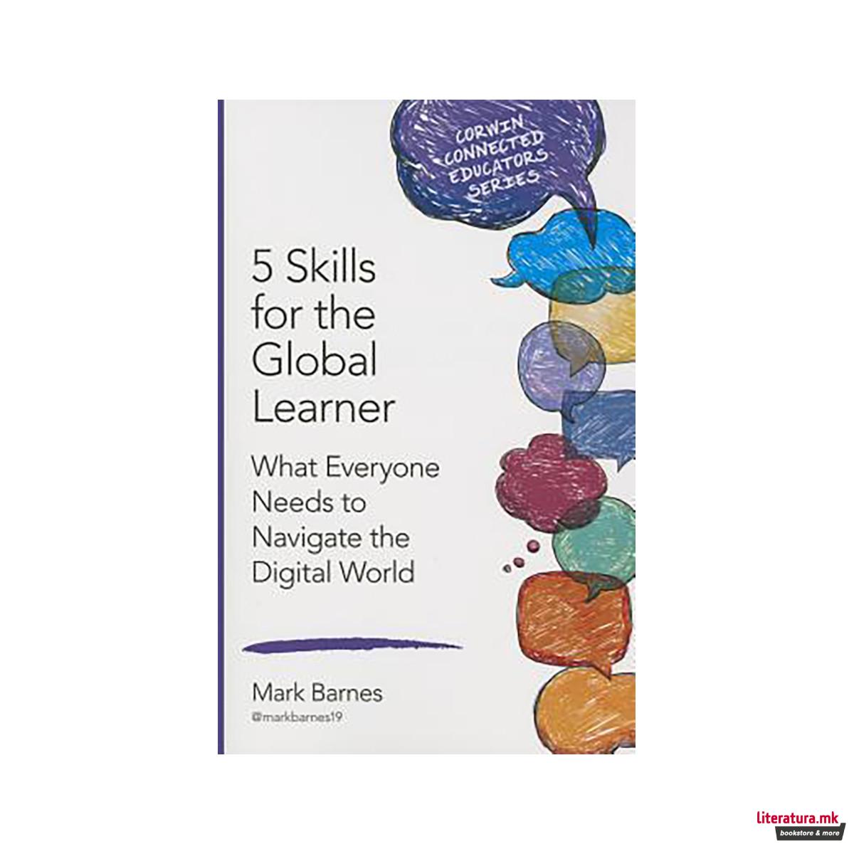 5 Skills for the Global Learner : What Everyone Needs to Navigate the Digital Wo 
