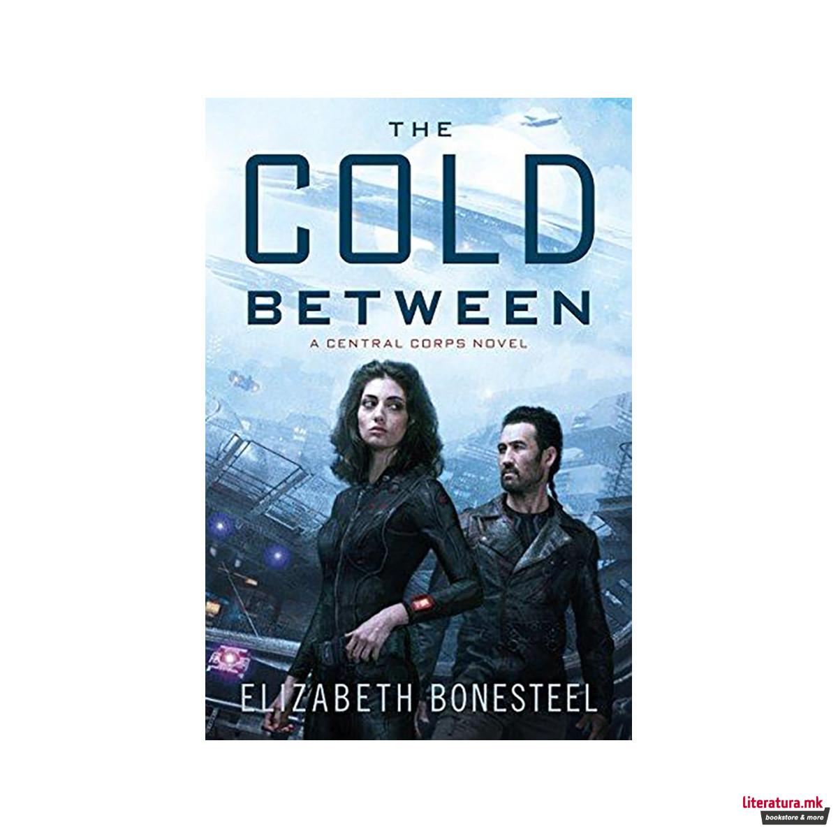 The Cold Between : A Central Corps Novel 