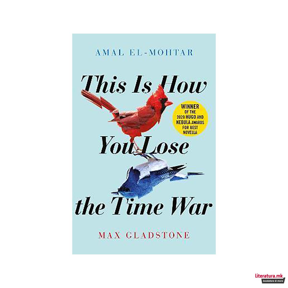 This is How You Lose the Time War : An epic time-travelling love story, winner o 