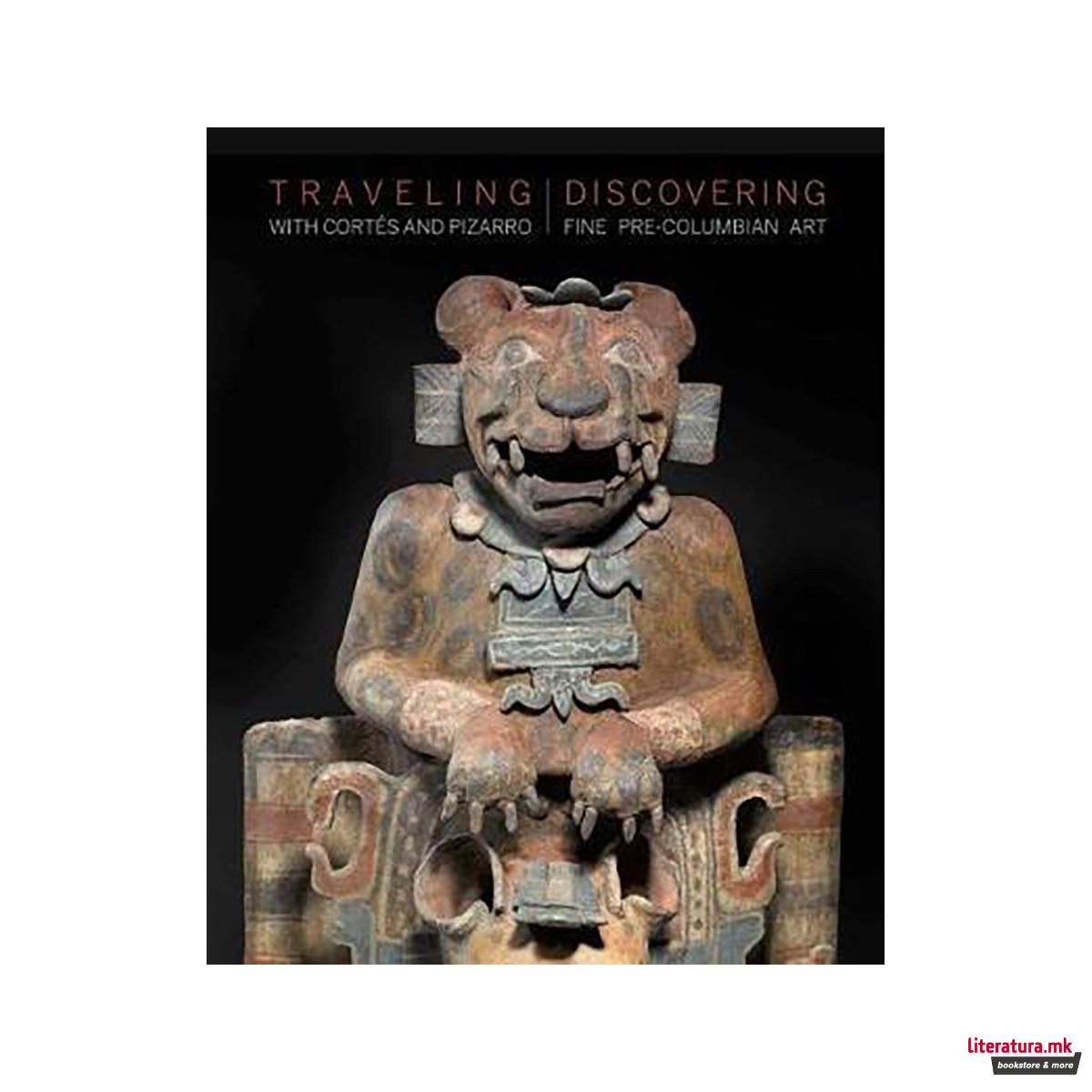Traveling with Cortes and Pizarro : Discovering Fine Pre-Columbian Art 