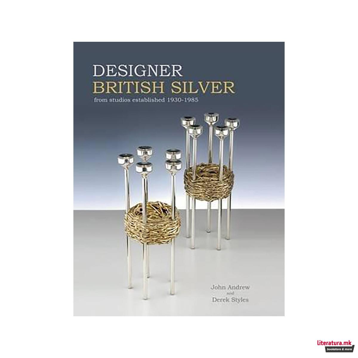 Designer British Silver: From Studios Established 1930-1985 