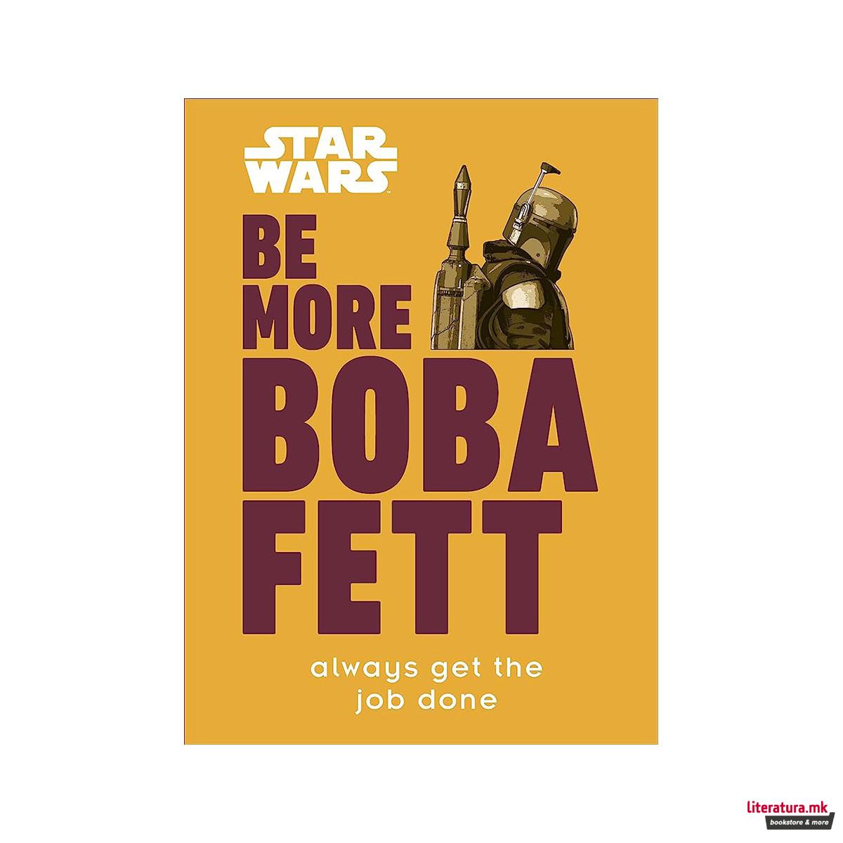 Be More Boba Fett - Star Wars 