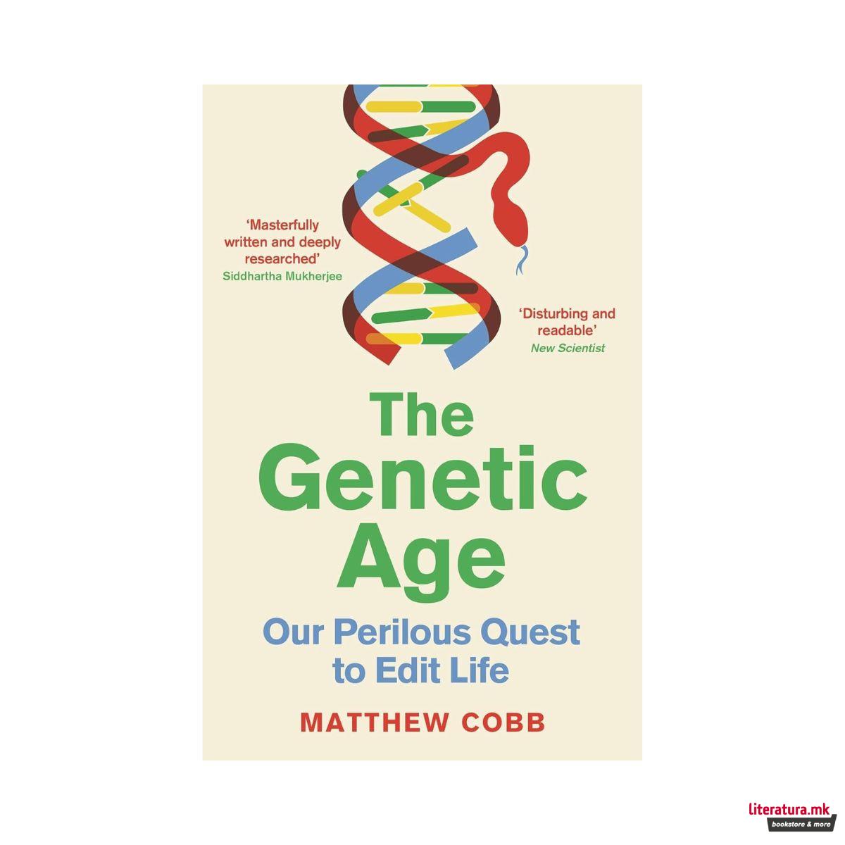 The Genetic Age: Our Perilous Quest To Edit Life 