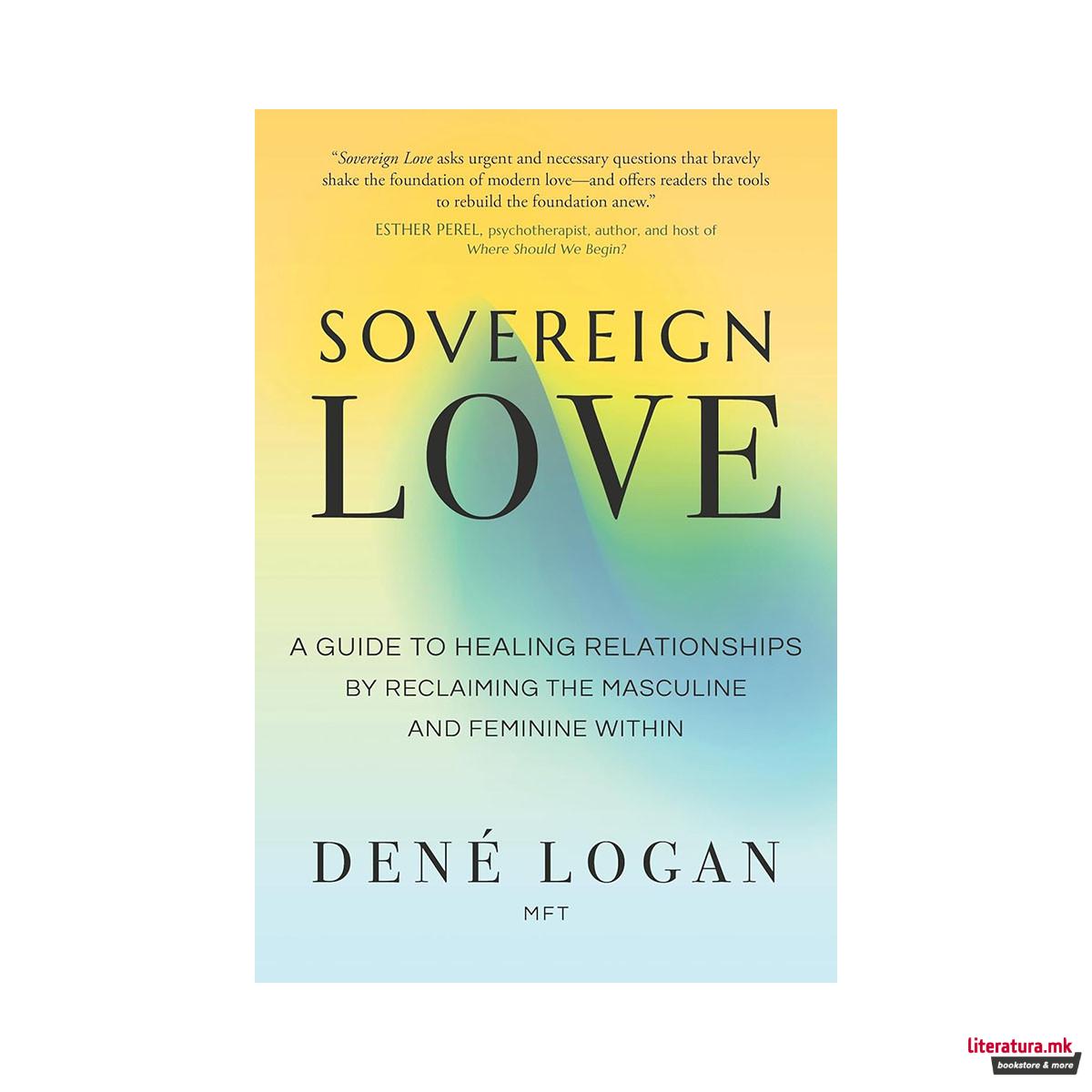 Sovereign Love: A Guide to Healing Relationships by Reclaiming the Masculine and 