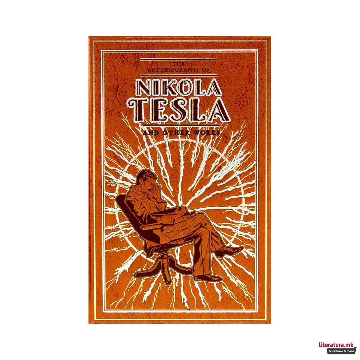The Autobiography of Nikola Tesla and Other Works 