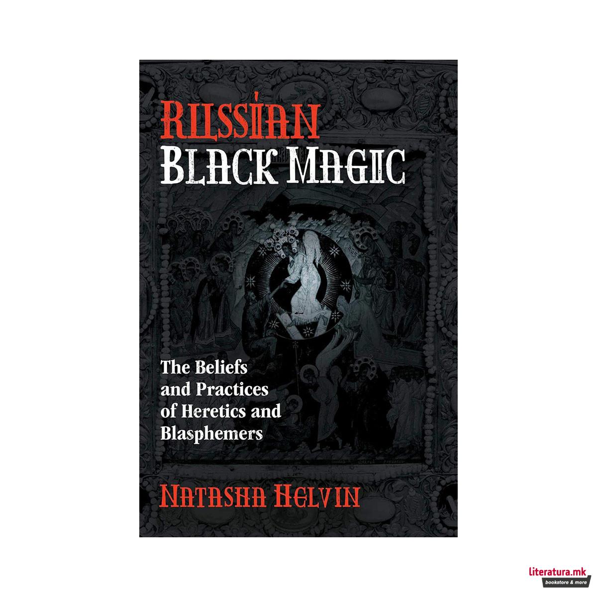 Russian Black Magic: The Beliefs and Practices of Heretics and Blasphemers 