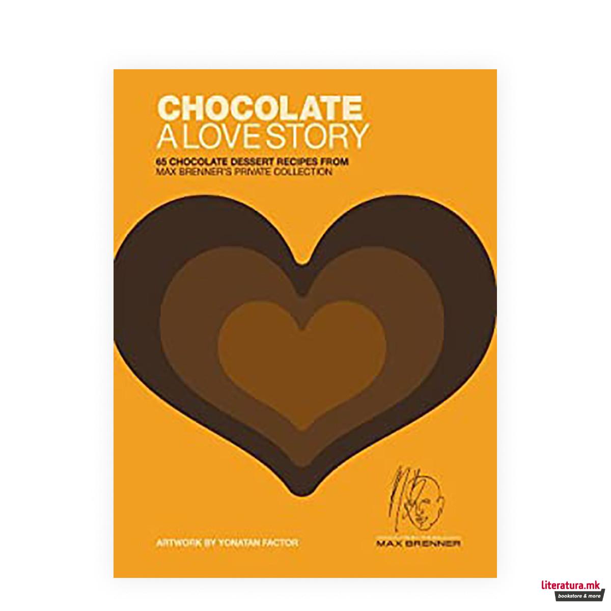 Chocolate: A Love Story : 65 chocolate recipes from Max Brenner's private collection 