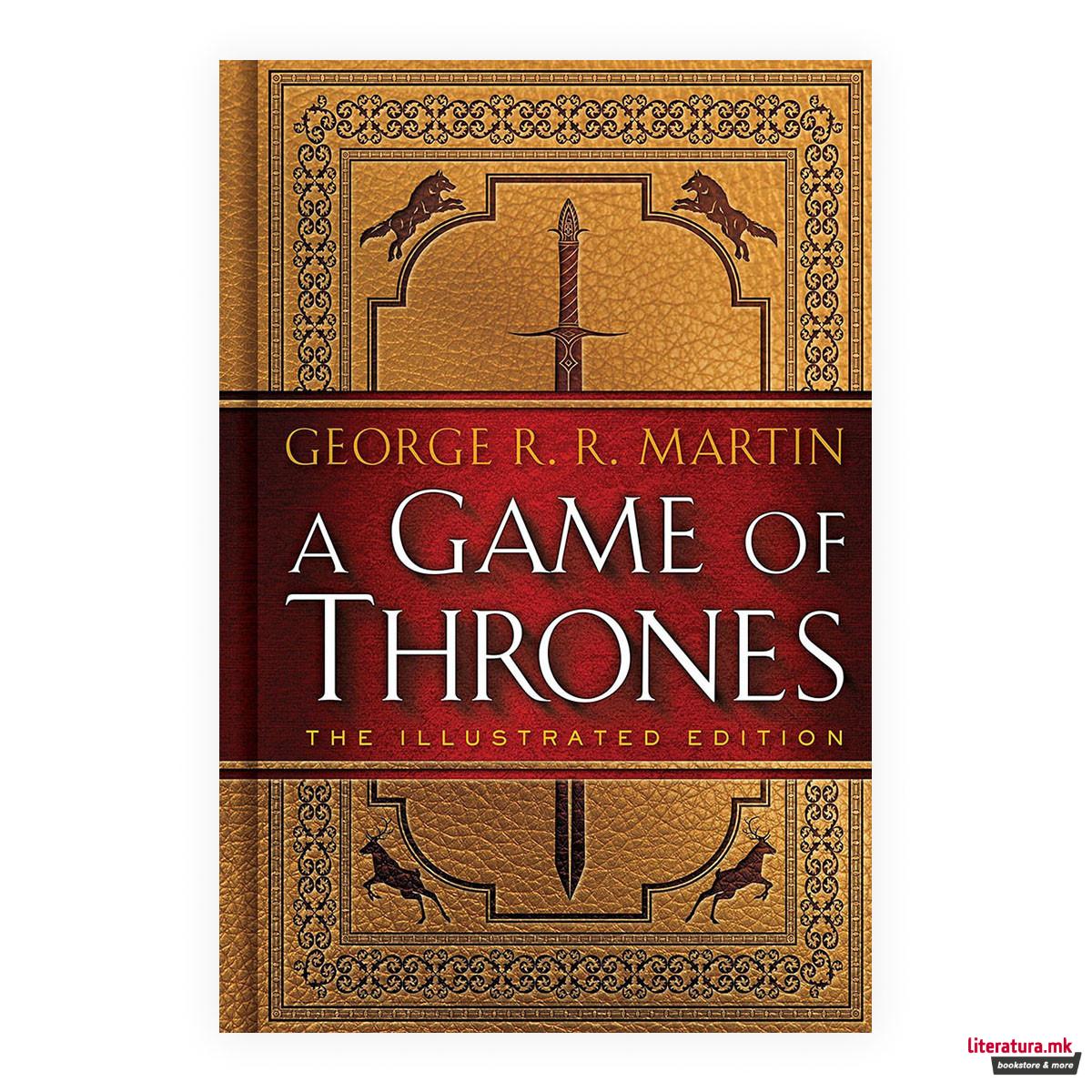 A Game of Thrones: The Illustrated Edition: A Song of Ice and Fire: Book One 