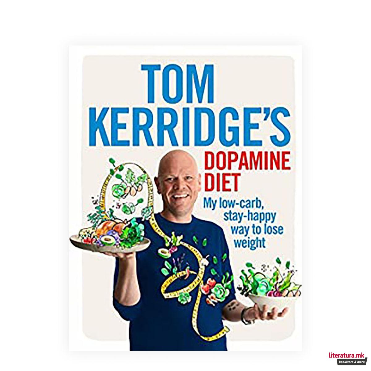 Tom Kerridge's Dopamine Diet: My low-carb, stay-happy way to lose weight 