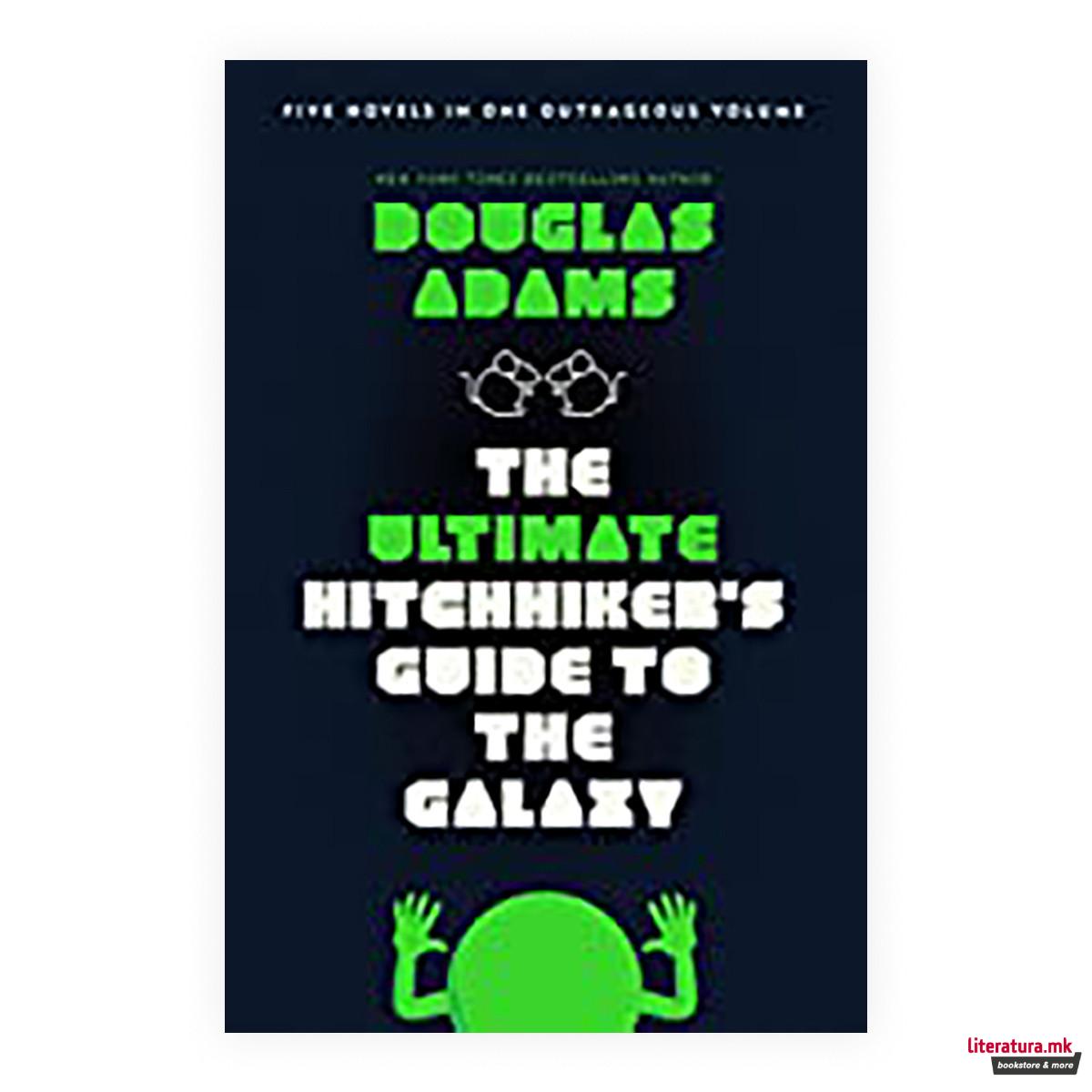 The Ultimate Hitchhiker's Guide to the Galaxy : Five Novels in One Volume 