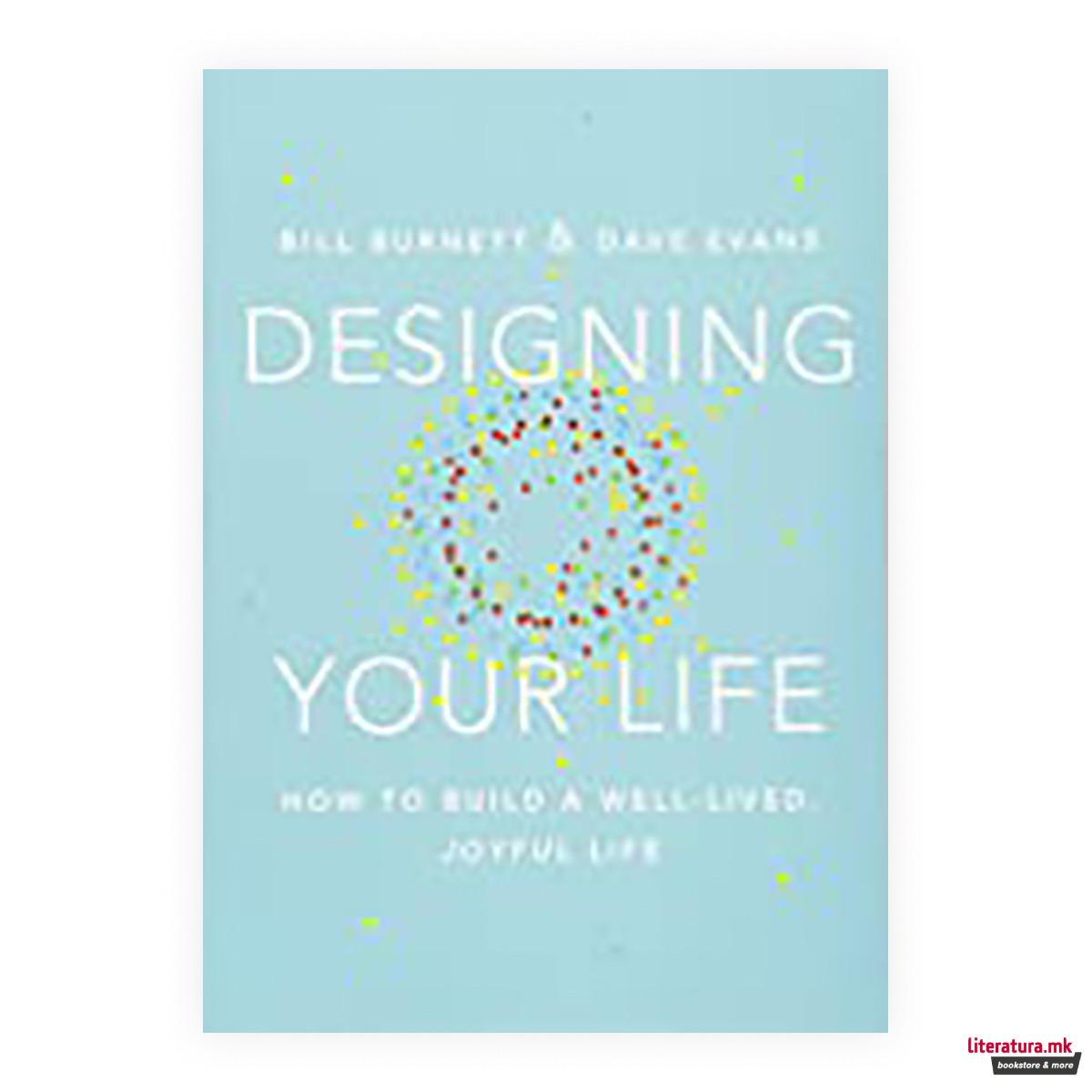 Designing Your Life : How to Build a Well-Lived, Joyful Life 