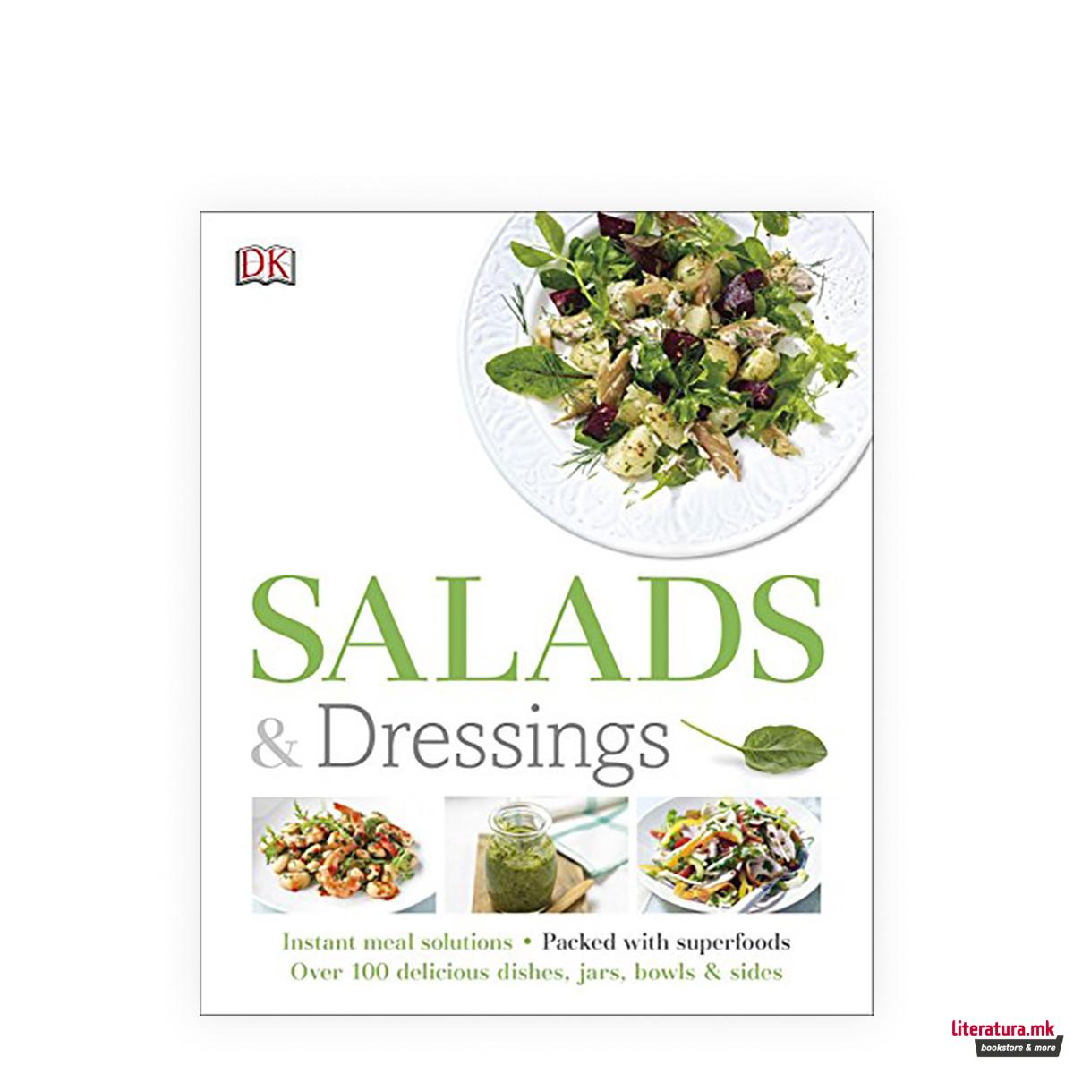 Salads and Dressings : Over 100 Delicious Dishes, Jars, Bowls & Sides 
