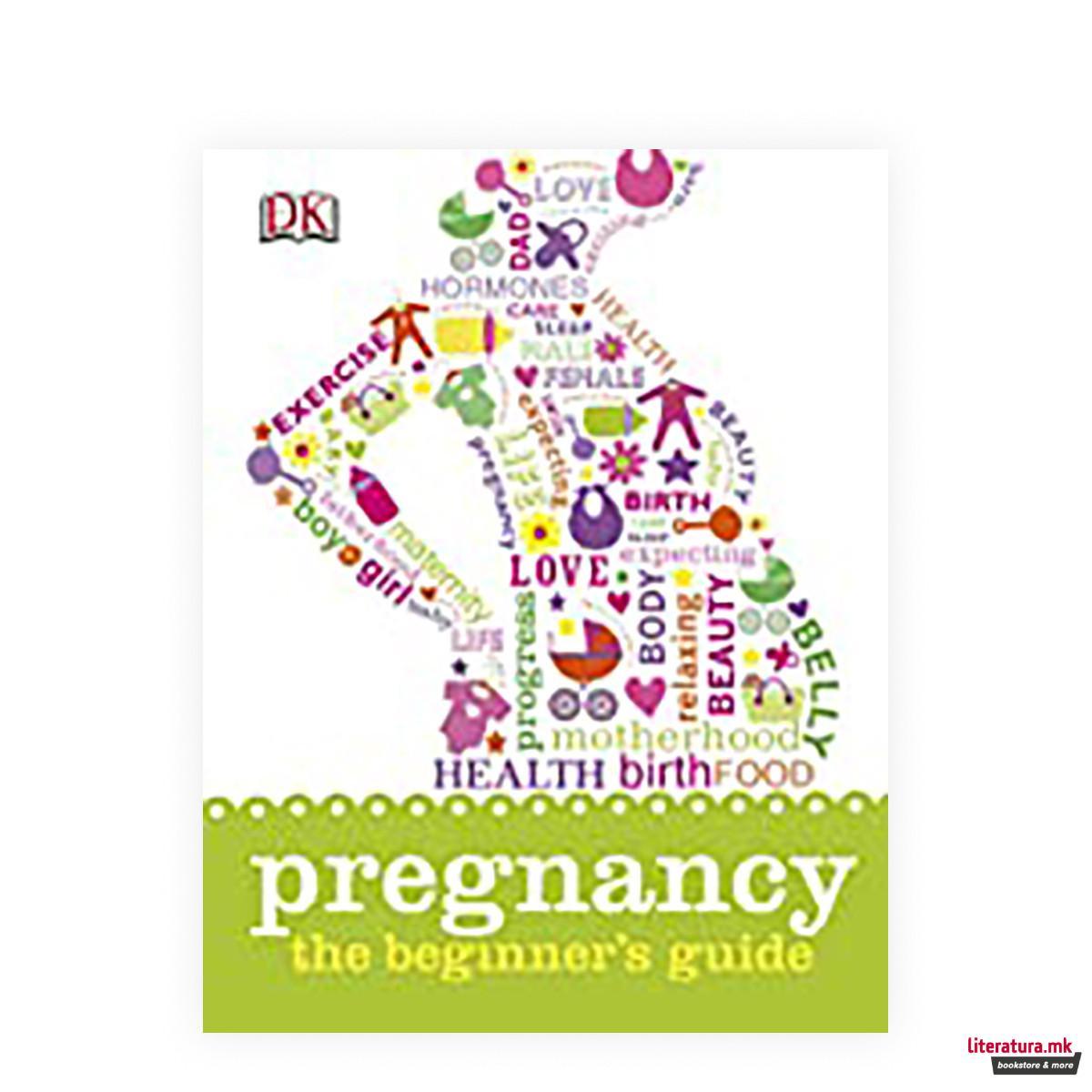 Pregnancy: The Beginner's Guide 