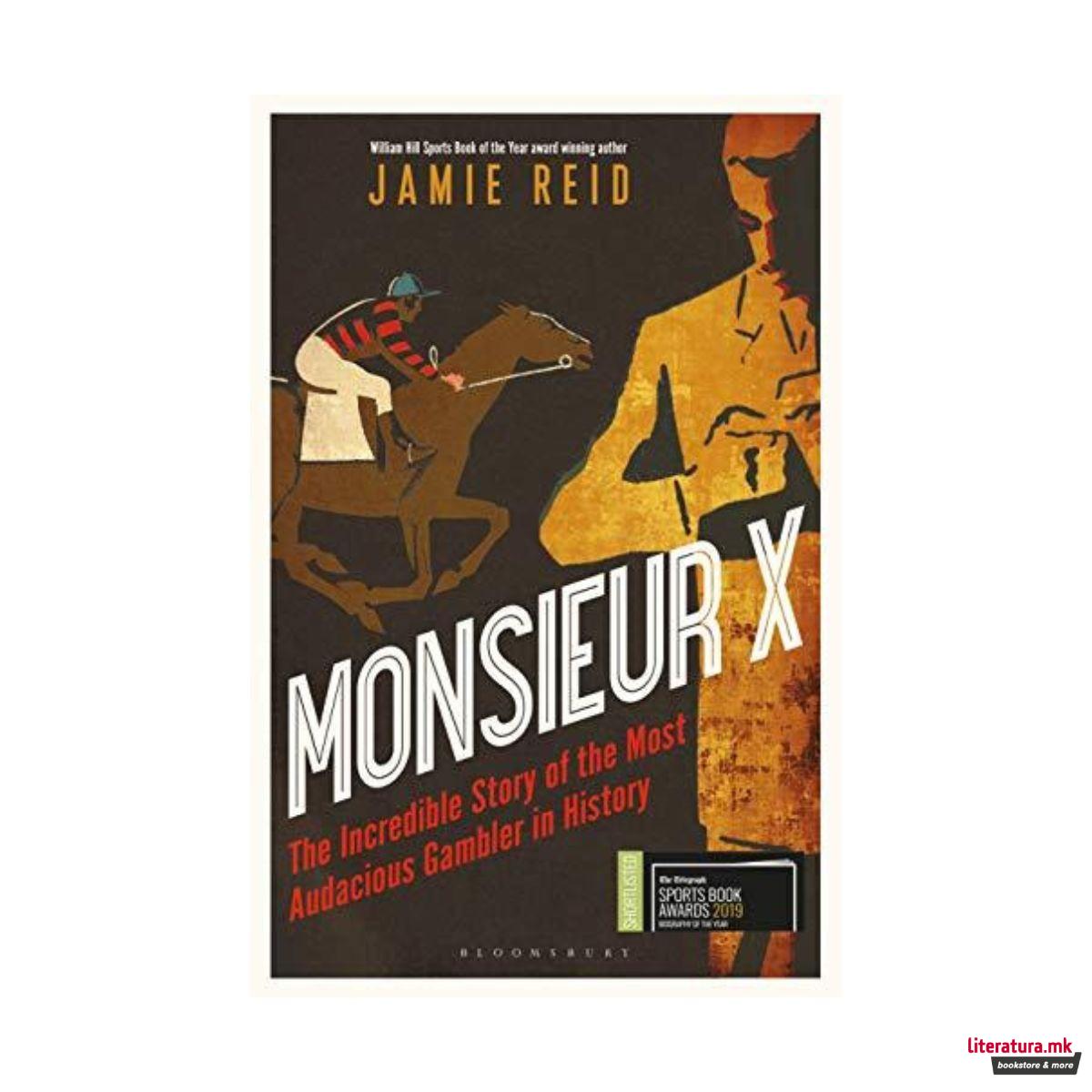 Monsieur X: The Incredible Story of the Most Audacious Gambler in History 