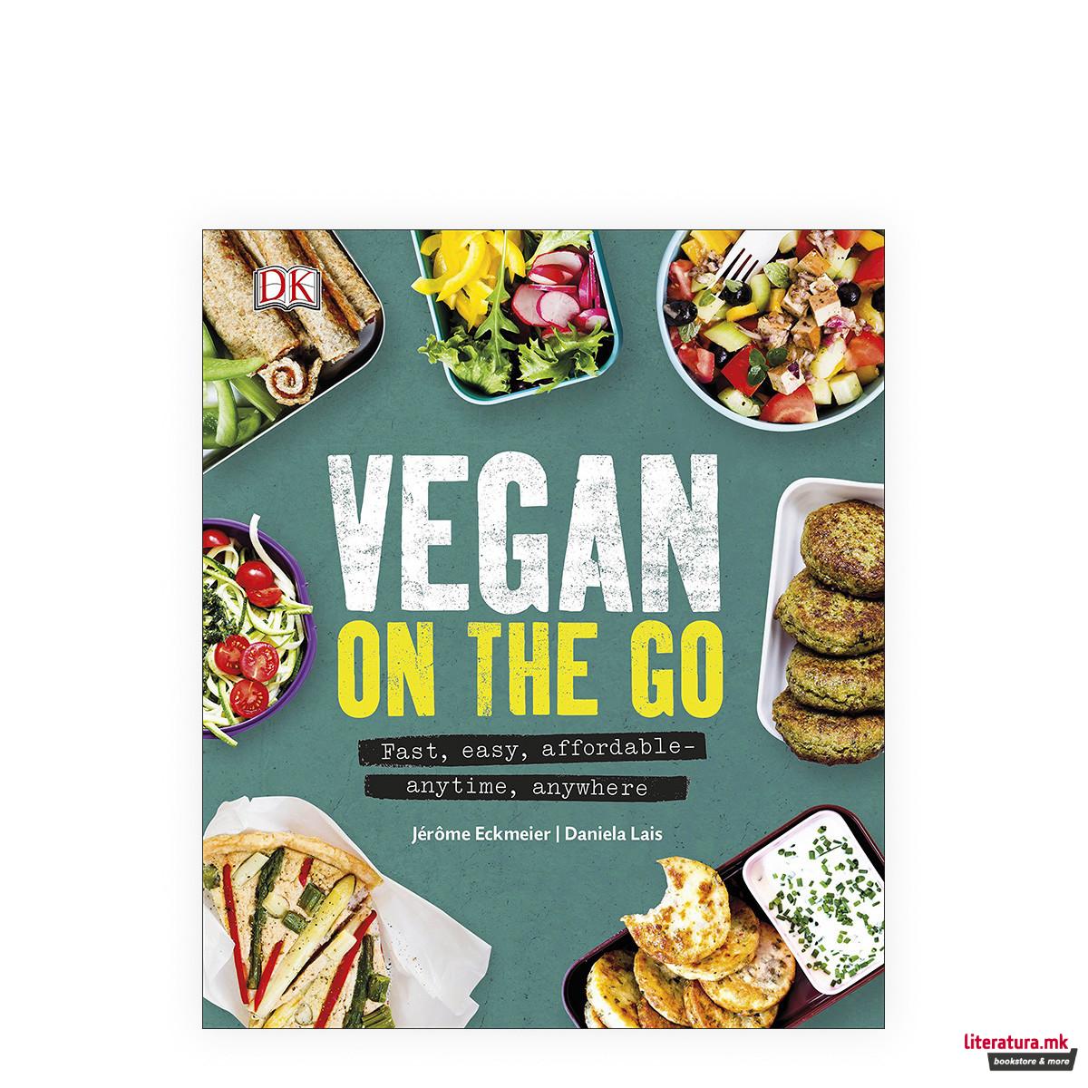 Vegan on the Go : Fast, Easy, Affordable-Anytime, Anywhere