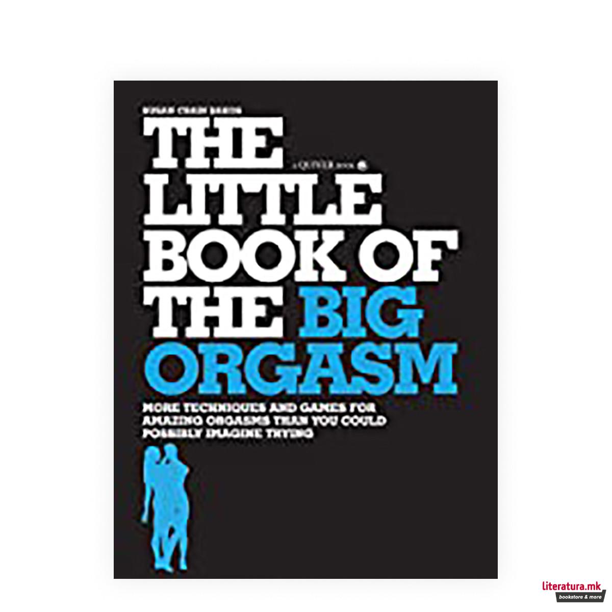 The Little Book of the Big Orgasm : More Techniques & Games for Amazing Orgasms 