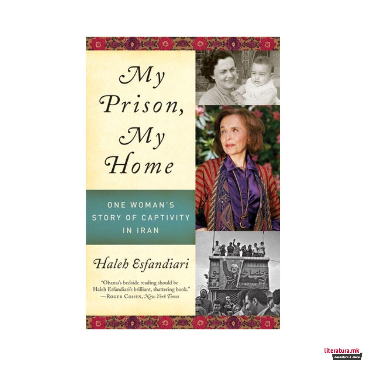 My Prison, My Home : One Woman's Story of Captivity in Iran 