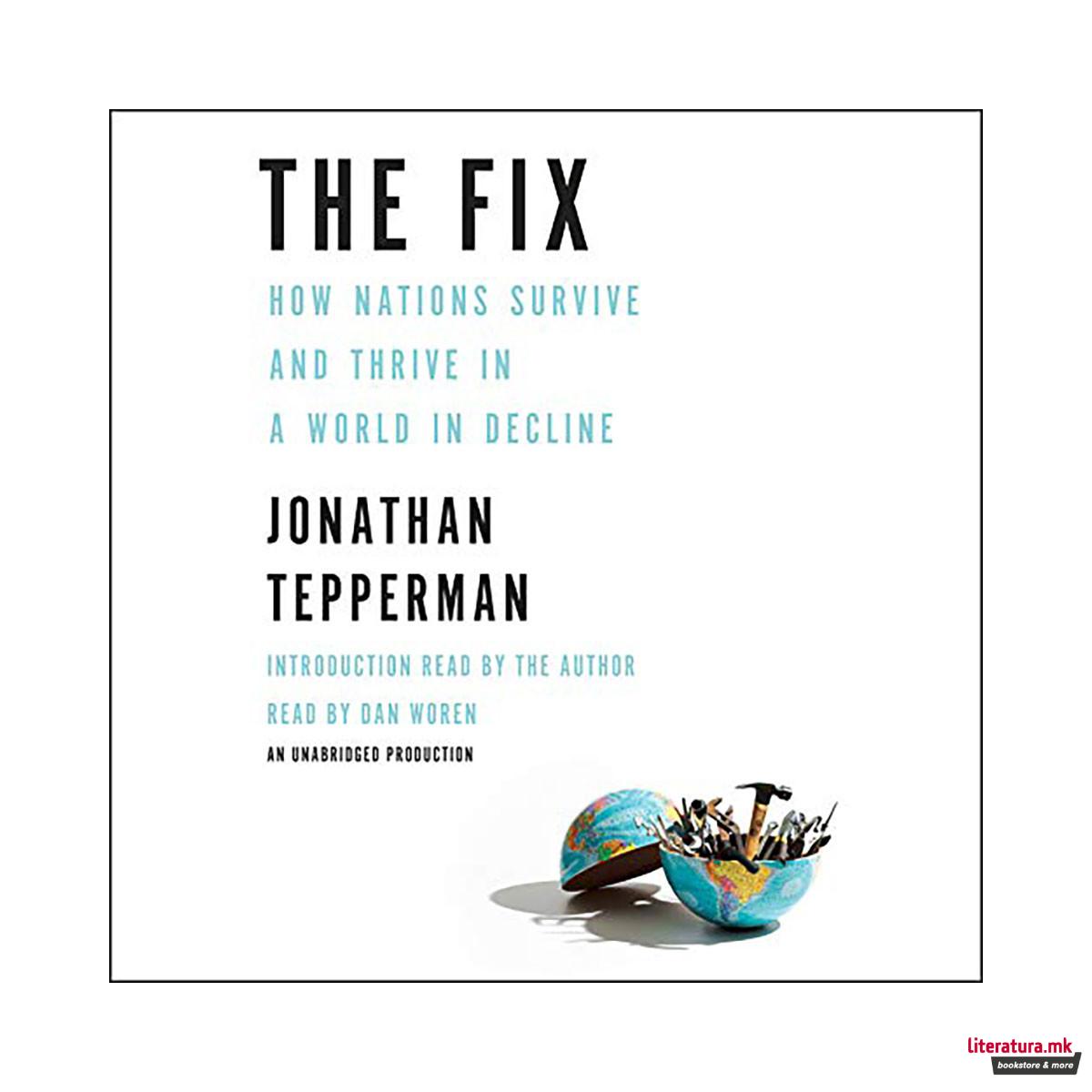 The Fix : How Nations Survive and Thrive in a World in Decline 