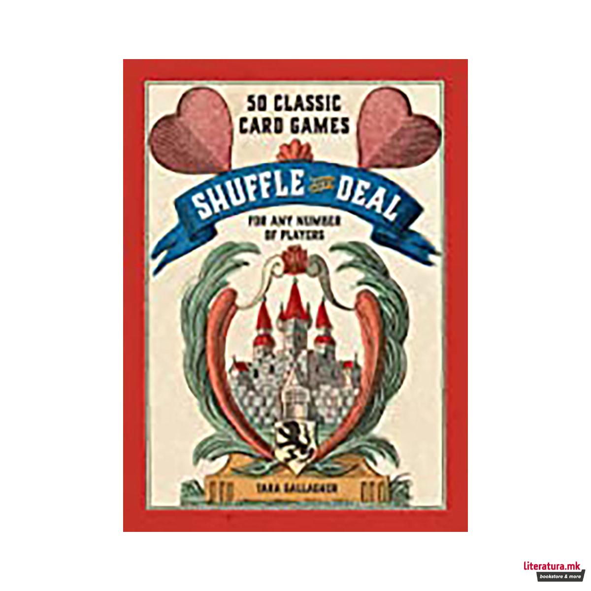 Shuffle and Deal : 50 Classic Card Games for Any Number of Players 