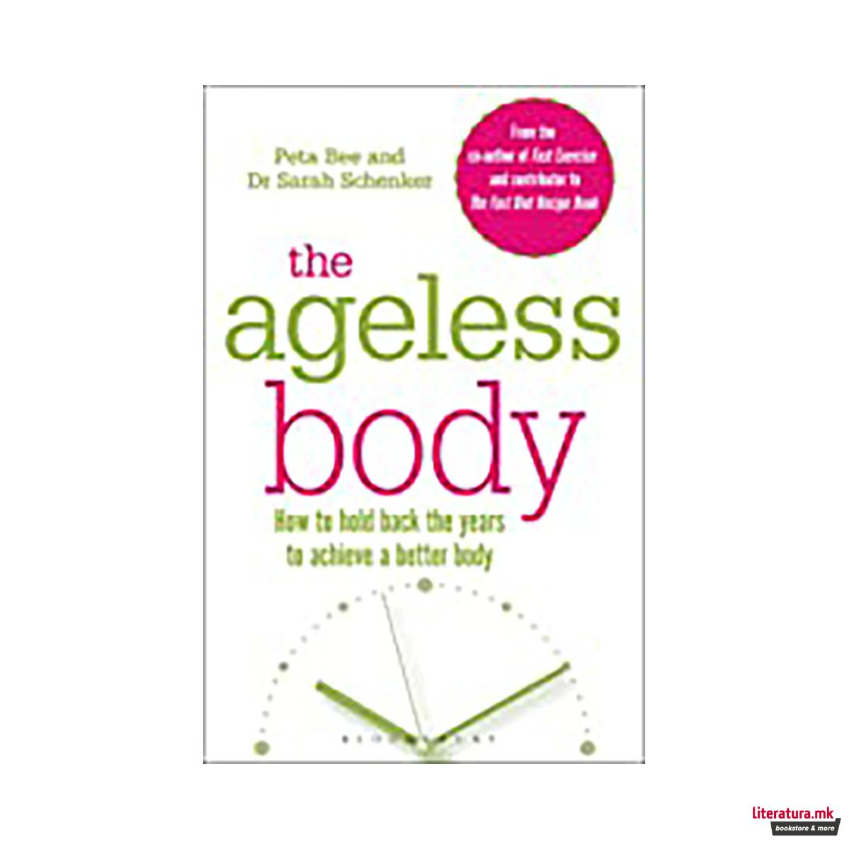The Ageless Body : How To Hold Back The Years To Achieve A Better Body 