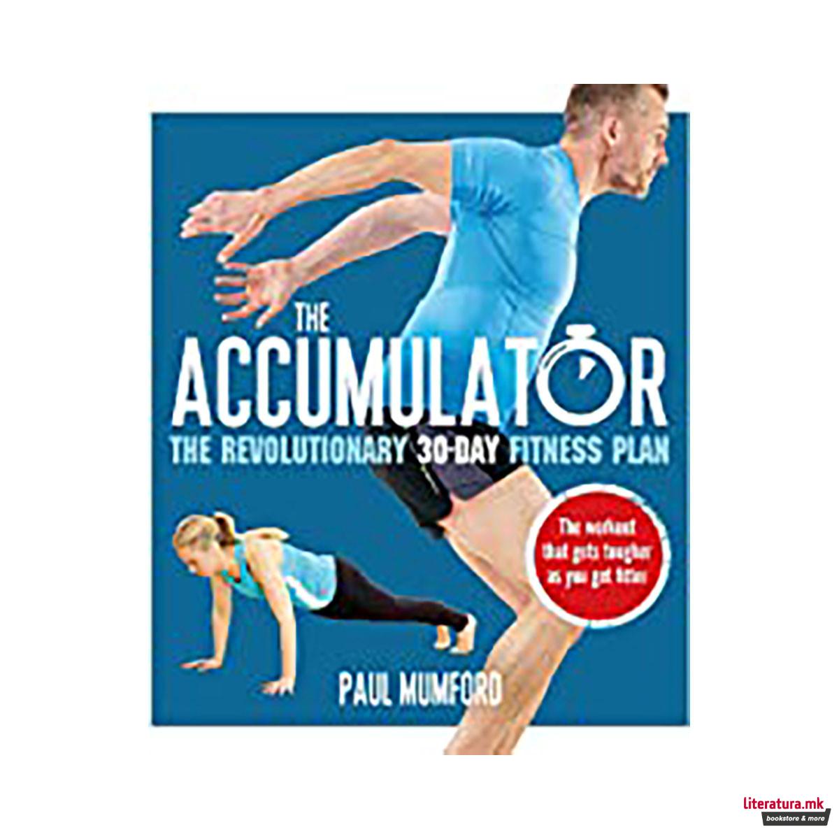 The Accumulator : The Revolutionary 30-Day Fitness Plan 