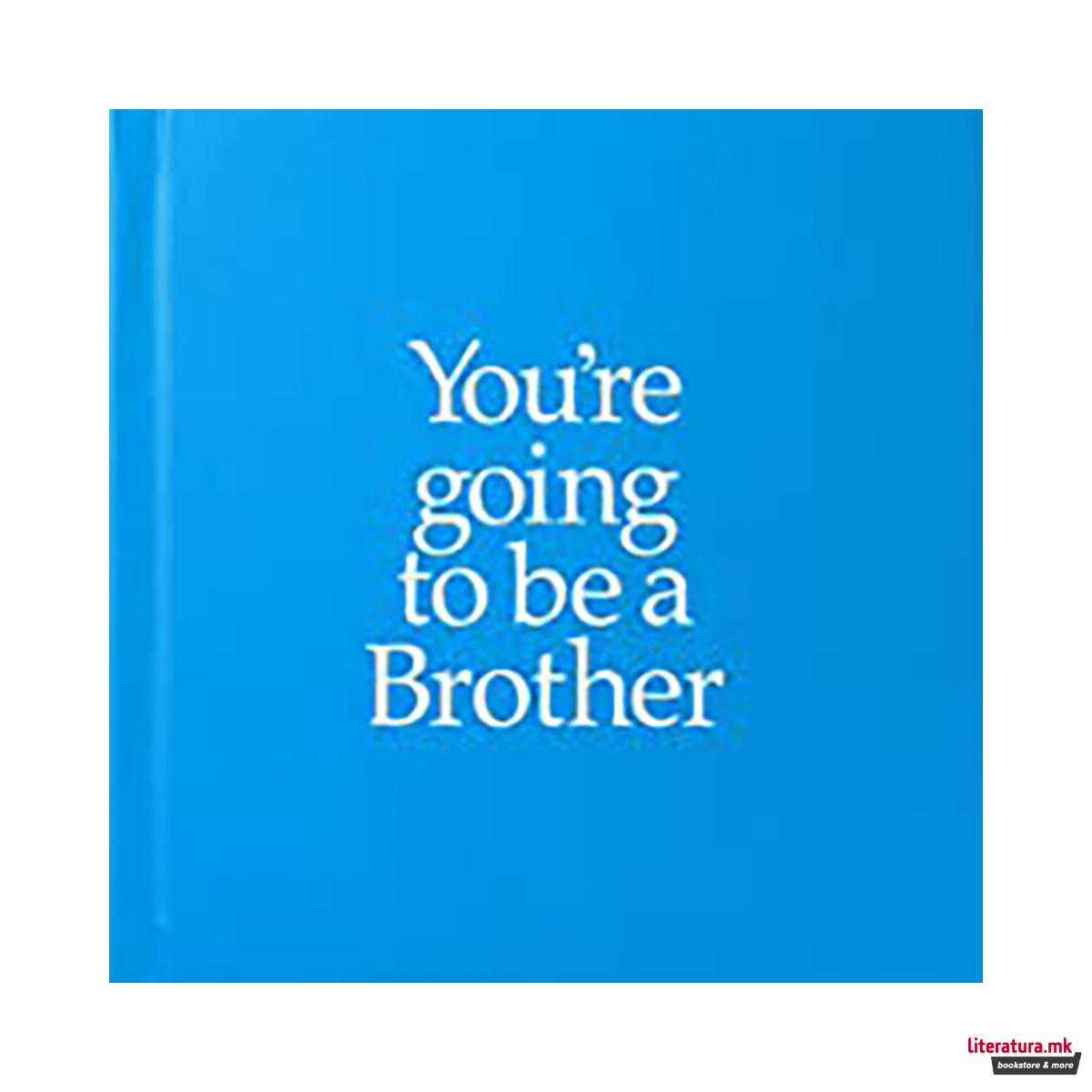 You're Going to be a Brother