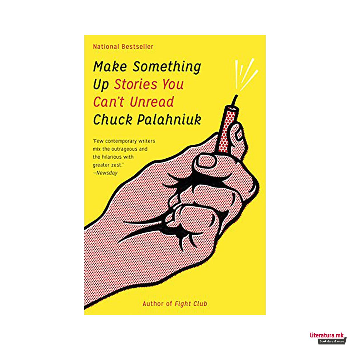 Make Something Up : Stories You Can't Unread 