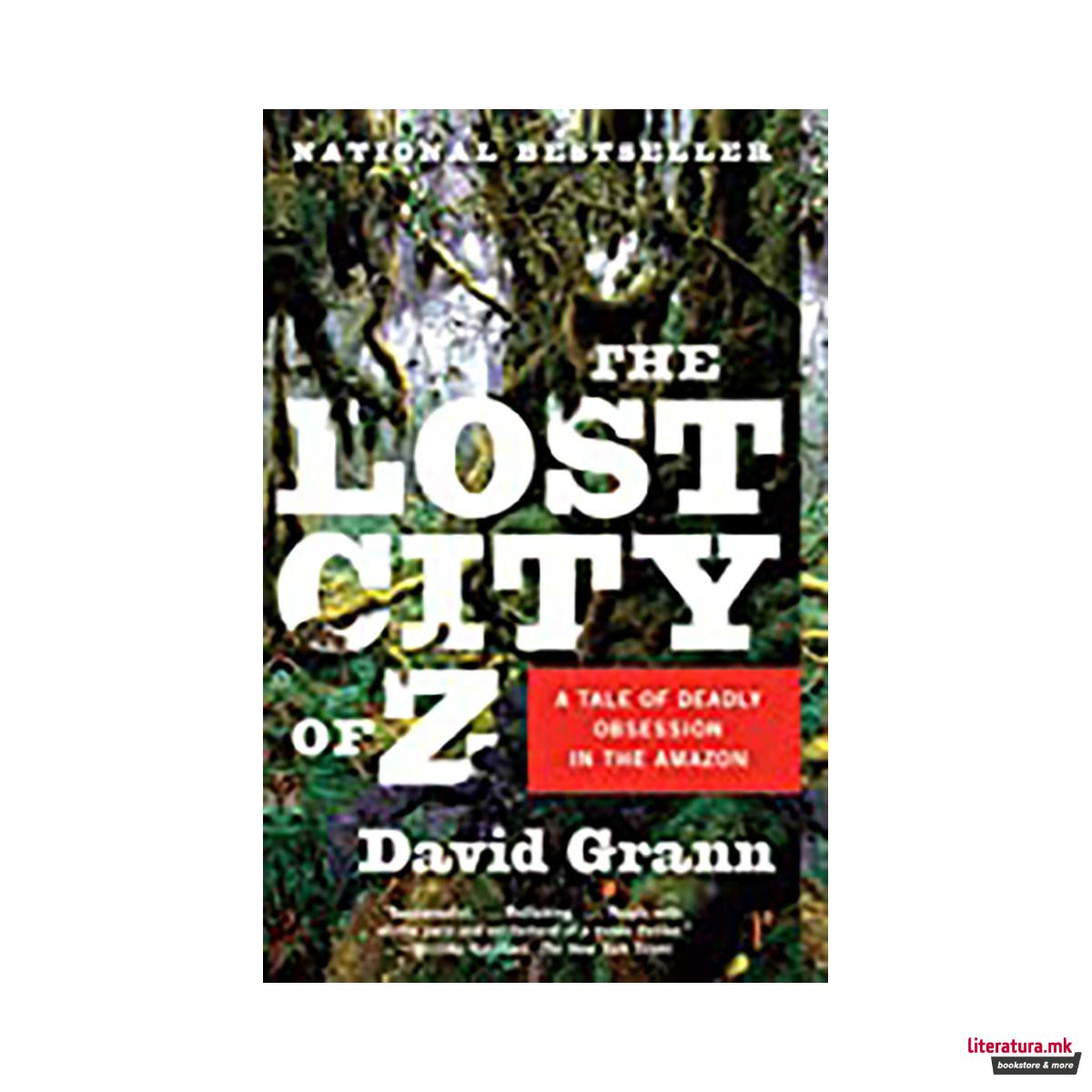 The Lost City of Z : A Tale of Deadly Obsession in the Amazon