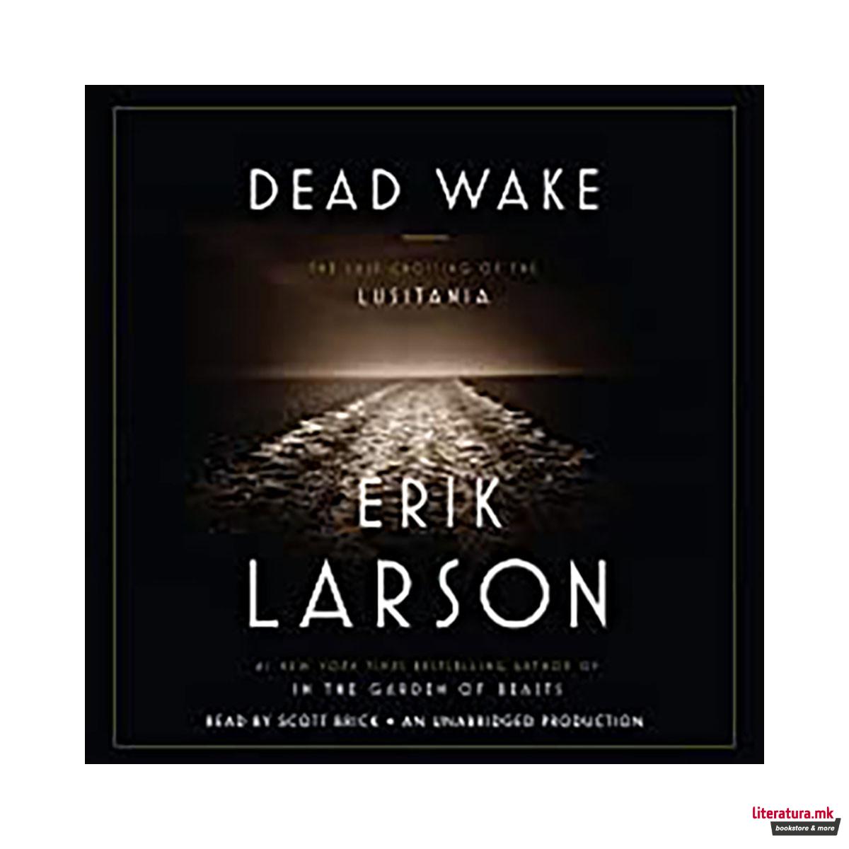 Dead Wake : The Last Crossing of the Lusitania 
