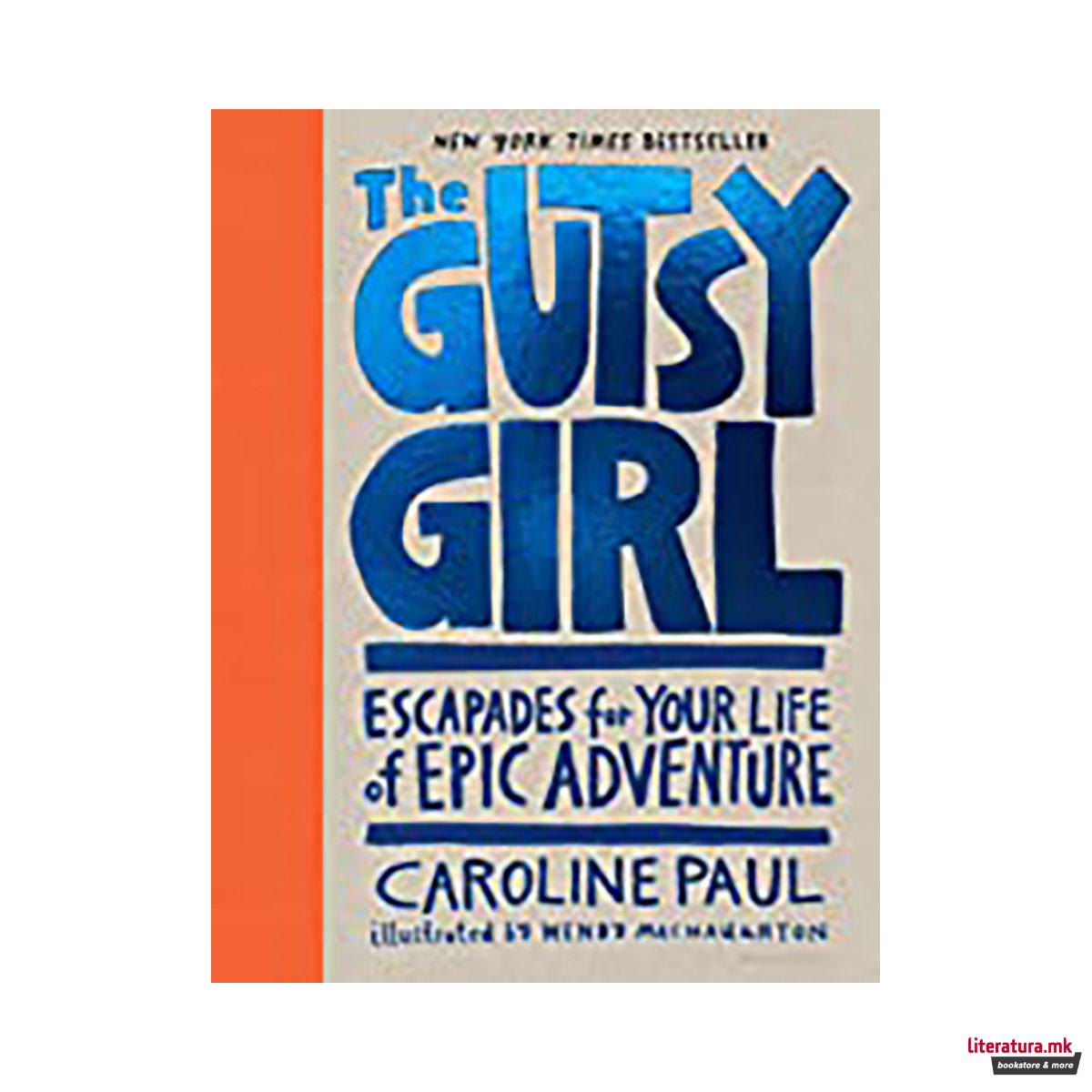 The Gutsy Girl : Escapades for Your Life of Epic Adventure 