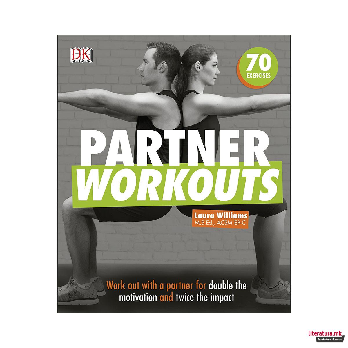 Partner Workouts : Work out with a partner for double the motivation... 