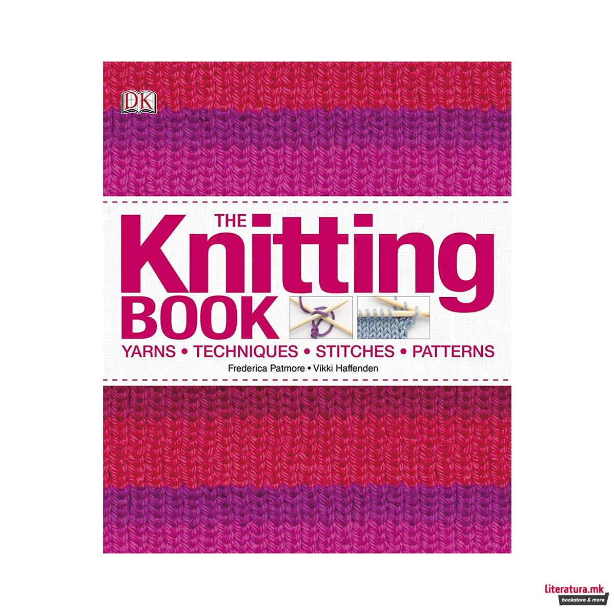 The Knitting Book : Yarns, Techniques, Stitches, Patterns 