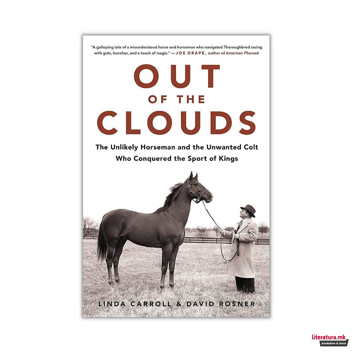 Out of the Clouds : The Unlikely Horseman and the Unwanted Colt Who Conquered the Sport of Kings 