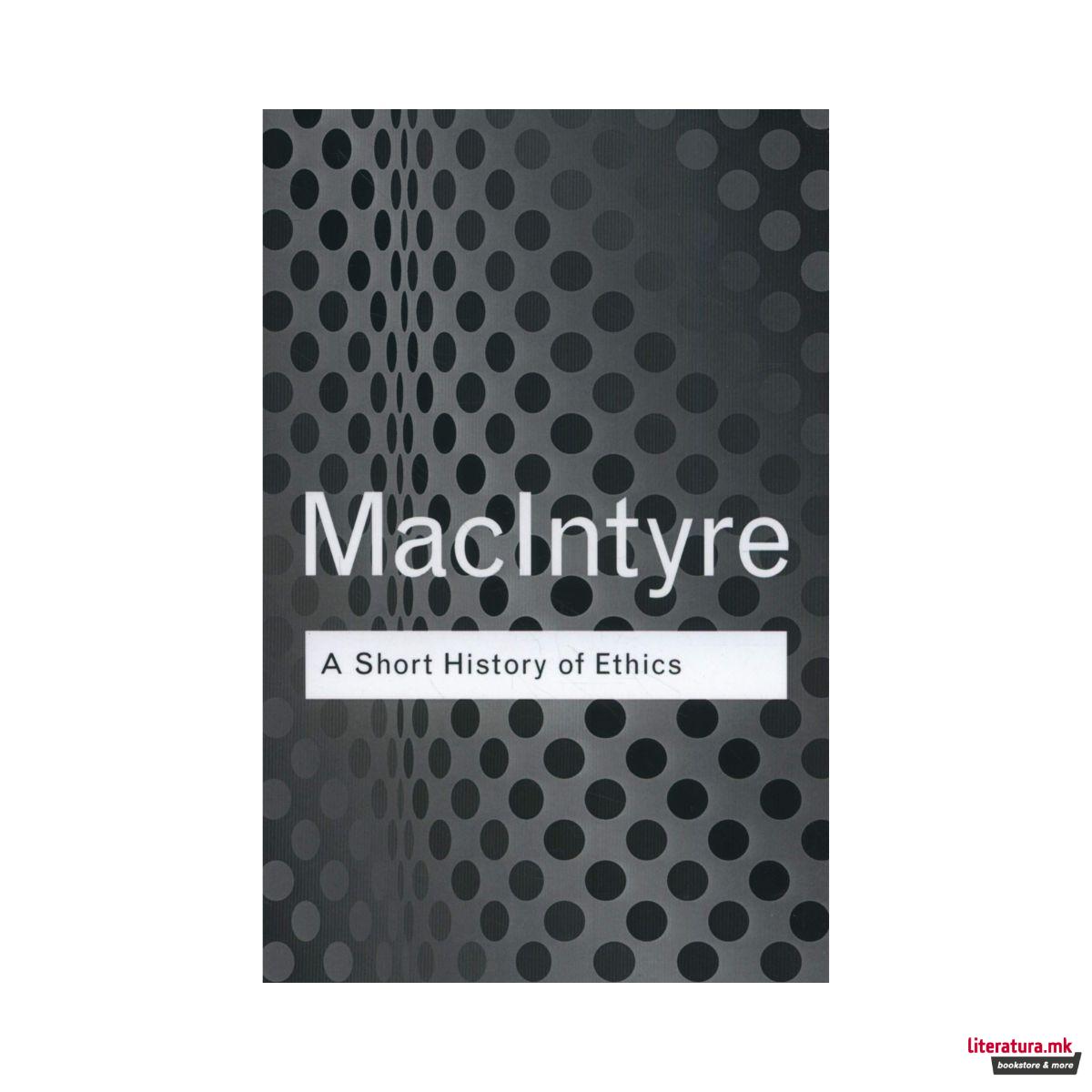 A Short History of Ethics : A History of Moral Philosophy from the Homeric Age to the 20th Century 