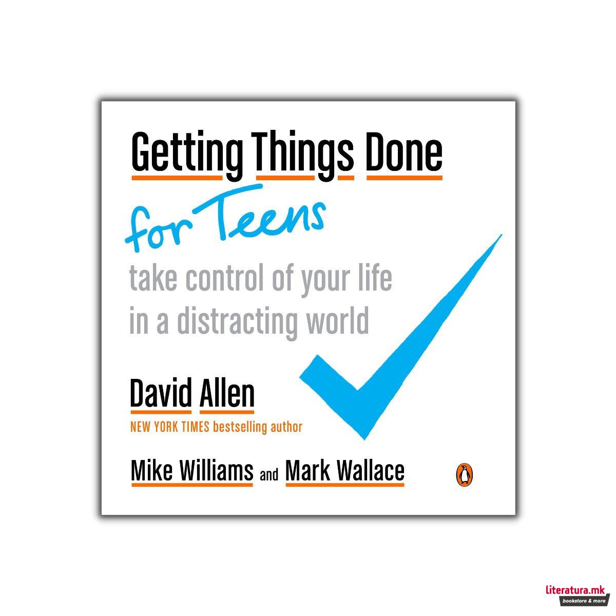 Getting Things Done For Teens : Take Control of Your Life in a Distracting World 