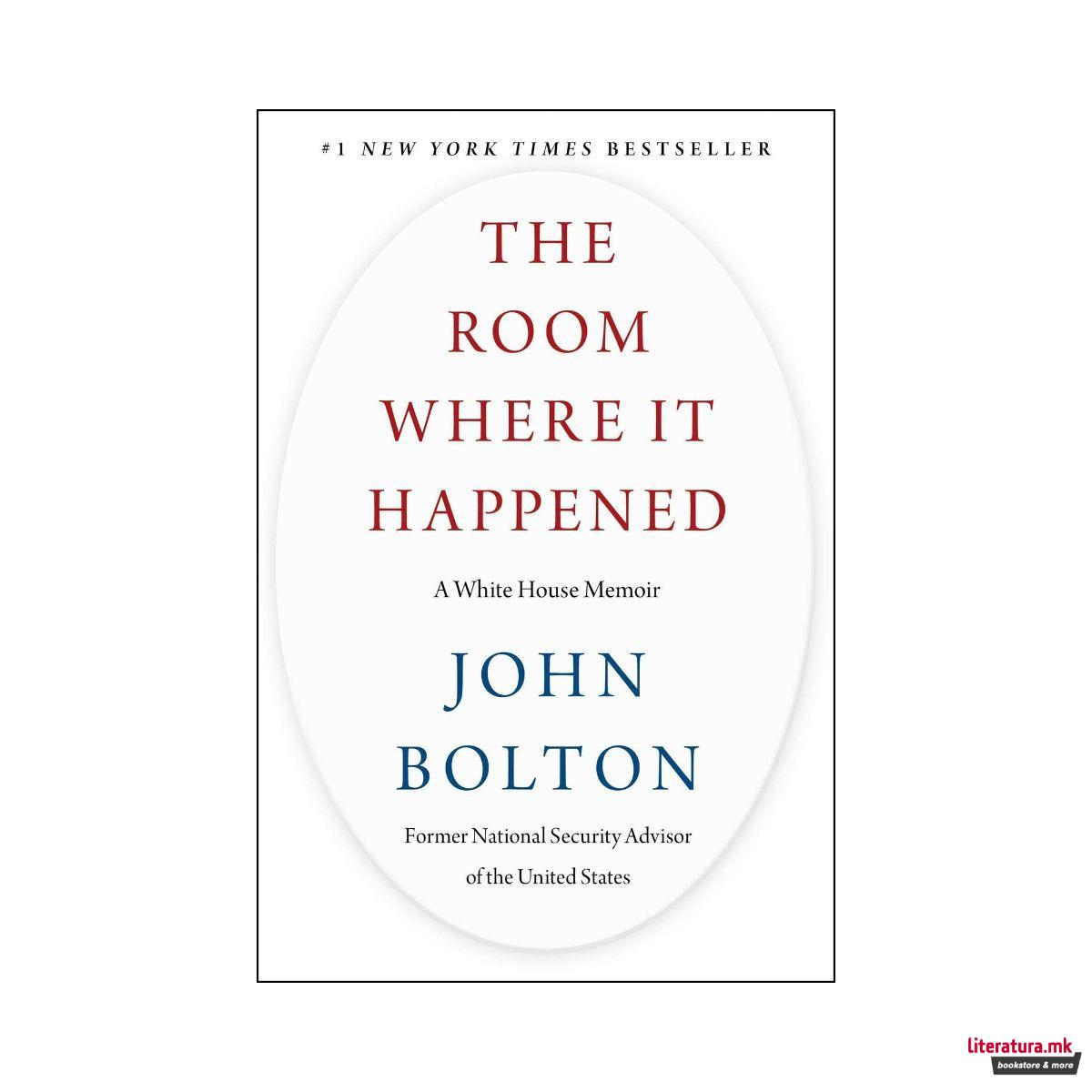 The Room Where It Happened : A White House Memoir 