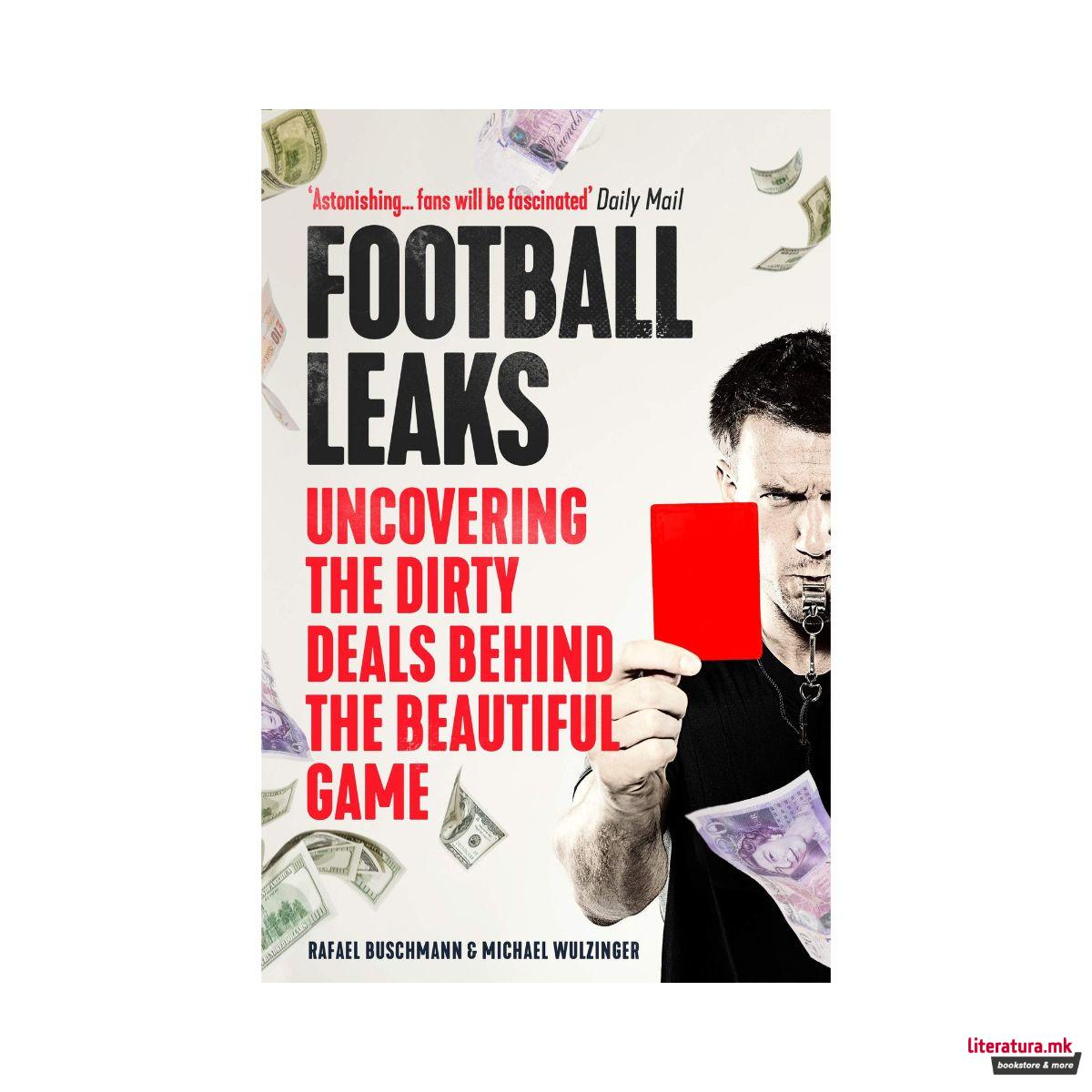 Football Leaks : Uncovering the Dirty Deals Behind the Beautiful Game 