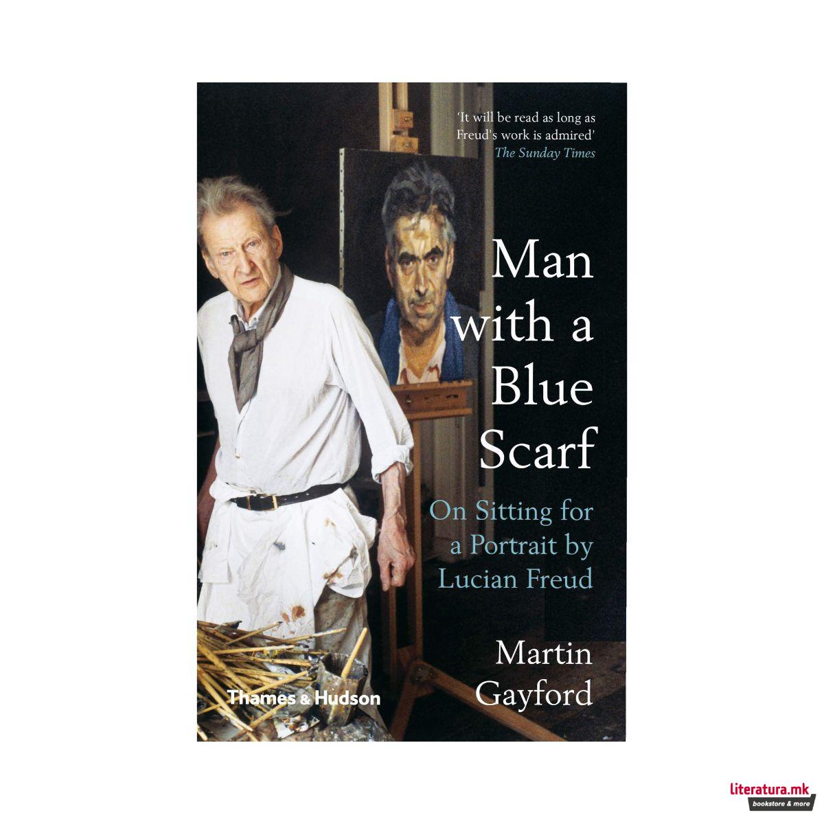 Man with a Blue Scarf : On Sitting for a Portrait by Lucian Freud