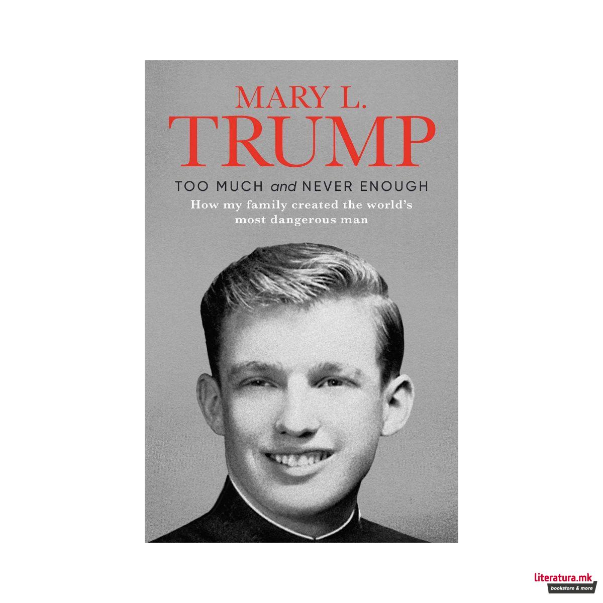 Too Much and Never Enough : How My Family Created the World's Most Dangerous Man 